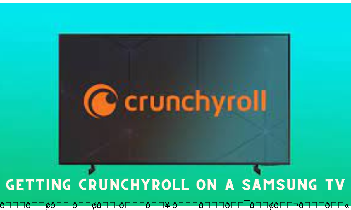 Getting Crunchyroll on a Samsung TV