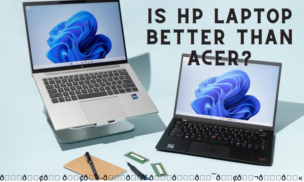 Is HP laptop better than Acer?