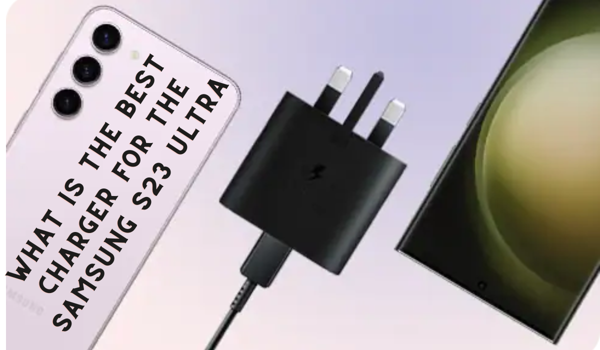 What is the best charger for the Samsung s23 ultra