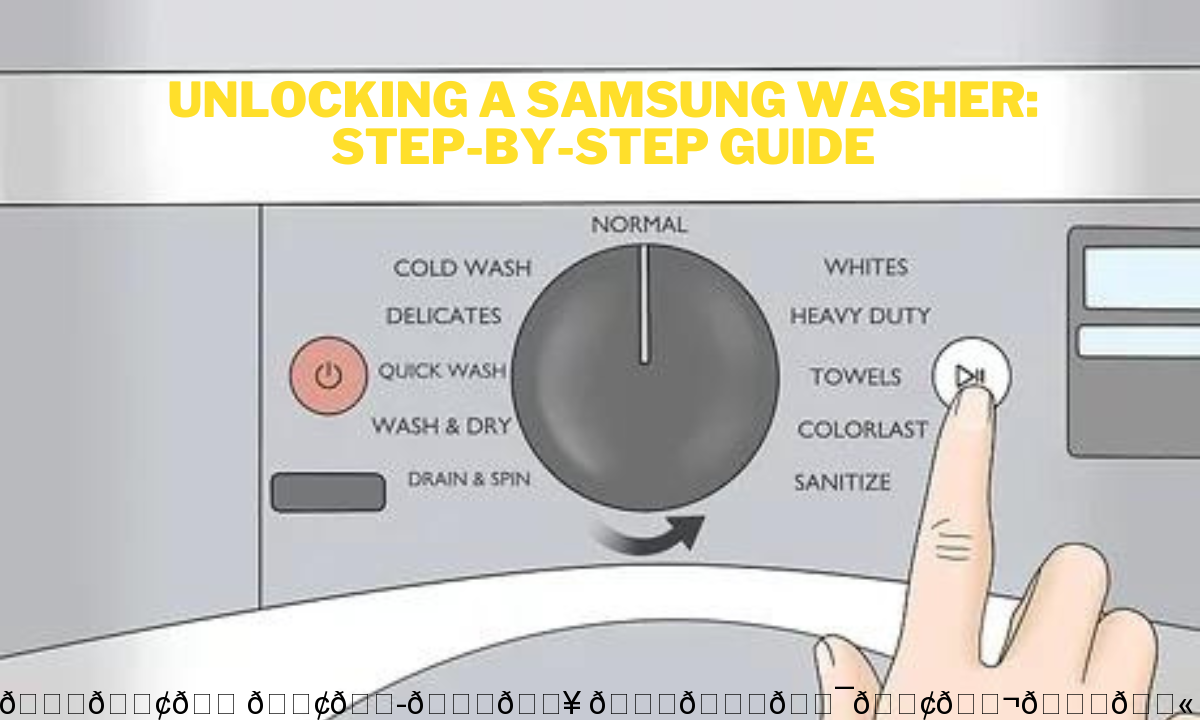 Unlocking a Samsung Washer: Step-by-Step Guide